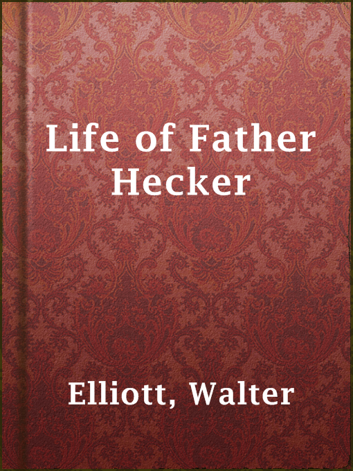 Title details for Life of Father Hecker by Walter Elliott - Available